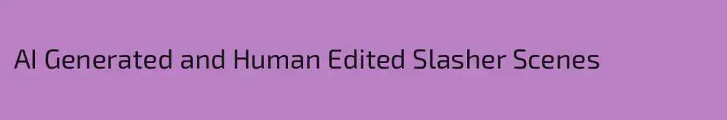 AI Generated and Human Edited Slasher Scenes